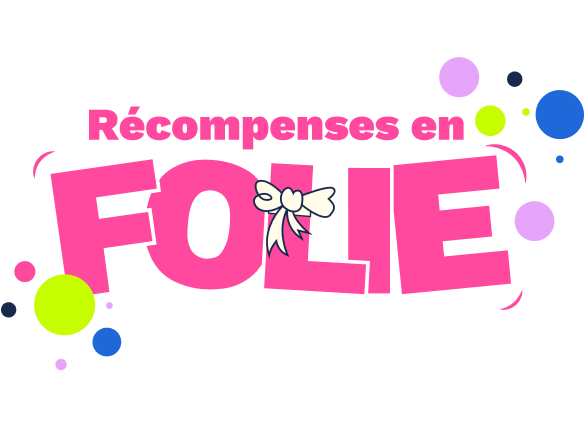 Récompenses en FOLIE: 13 au 27 juin